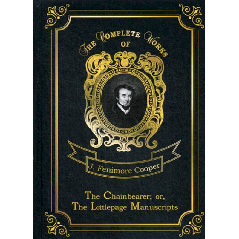 The Chainbearer. or, The Littlepage Manuscripts The Chainbearer. or, The Littlepage Manuscripts