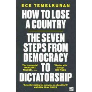 How to Lose a Country. The 7 Steps from Democracy to Dictatorship How to Lose a Country. The 7 Steps from Democracy to Dictatorship