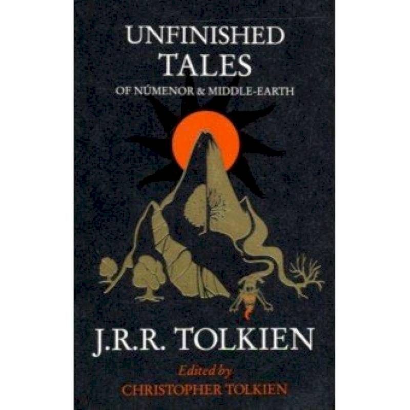 Unfinished Tales of Numenor and Middle-Earth Unfinished Tales of Numenor and Middle-Earth
