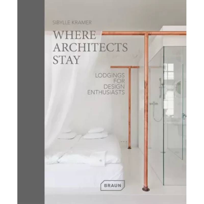 Where Architects Stay. Lodgings for Design Enthusiasts Where Architects Stay. Lodgings for Design Enthusiasts