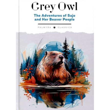 Чтение на английском языке, книга The Adventures of Sajo and Her Beaver People купить по скидке