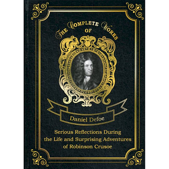 Serious Reflections During the Life and Surprising Adventures of Robinson Crusoe Serious Reflections During the Life and Surprising Adventures of Robinson Crusoe